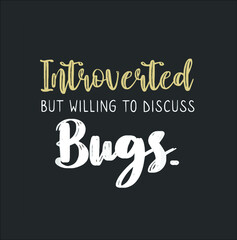 Introverted But Willing To Discuss Bugs Bug Insect Funny new design vector illustrator