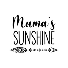 Mama's sunshine inspirational slogan inscription. Vector quotes. Illustration for prints on t-shirts and bags, posters, cards. Isolated on white background. Vector illustration. Motivational phrase.