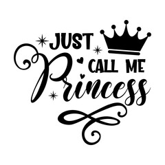 Just call me princess inspirational slogan inscription. Vector quotes. Illustration for prints on t-shirts and bags, posters, cards. Isolated on white background. Vector illustration.