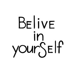 Belive in yourself. Hand drawn inspirational quote. Vector lettering for cards, posters.