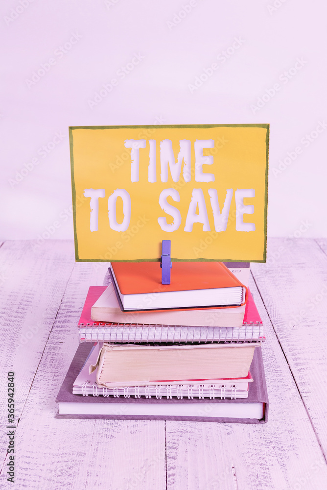 Poster handwriting text time to save. conceptual photo to do something more efficiently that less time is r
