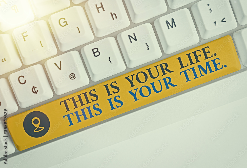 Poster conceptual hand writing showing this is your life. this is your time.. concept meaning do whatever y