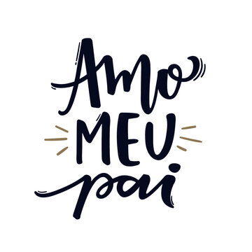 Amo Meu Pai. I Love My Father. Brazilian Portuguese Hand Lettering Father's Day. Vector.