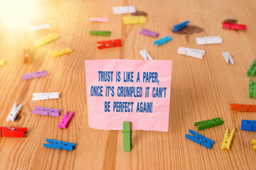 Conceptual hand writing showing Trust Is Like A Paper, Once It is Crumbled It Cant Be Perfect...