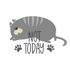 Not Today - text with cute sleeping  cat with paw print.  Good for T shirt card, poster, banner, textile print, and gift design.