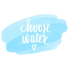 Naklejka na ściany i meble Choose water vector handwritten lettering quote. Typography slogan.