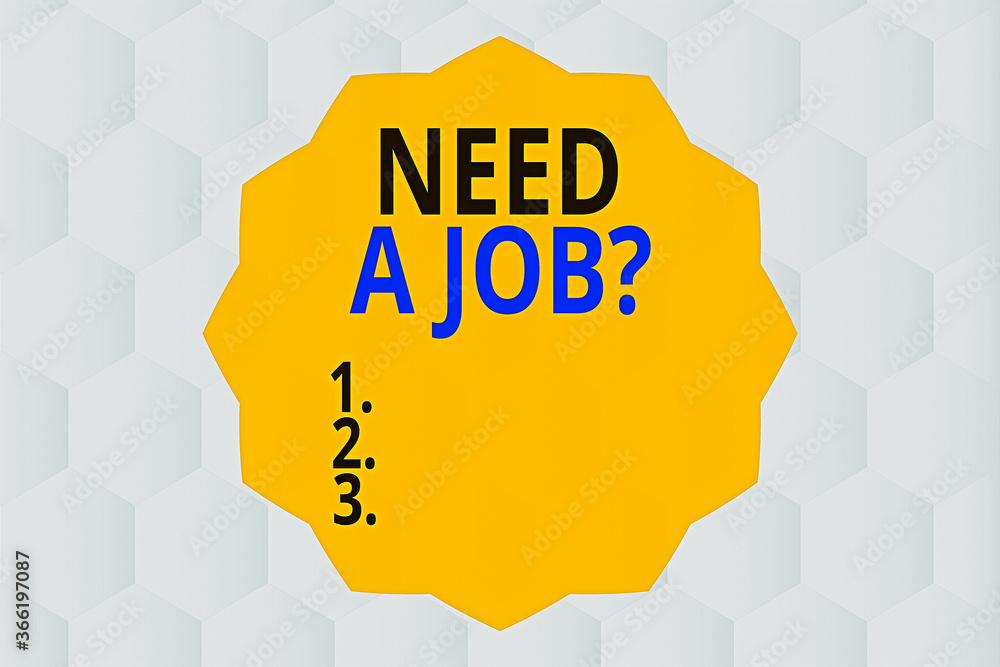 Poster conceptual hand writing showing need a job question. concept meaning to recruit an individual for sp