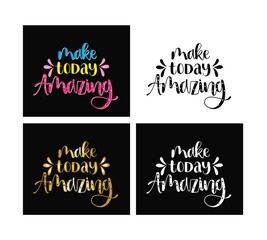 Vector hand drawn poster with inscription Make today amazing. Brush lettering greeting card, great print for t-shirts. Calligraphy banner