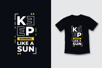 Keep shining like a sun modern quotes t shirt design