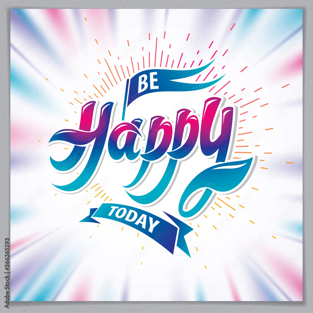 Poster be happy vector greeting card. includes beautiful lettering composition placed over blurred colorful