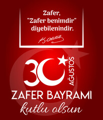 August 30 celebration of victory day in Turkey. "victory is owns who says he has the victory"Turkish: 30 Agustos Zafer Bayramı kutlu olsun. Zafer "Zafer Benimdir Diyenlerindir"
