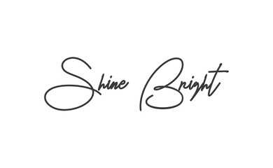 Shine bright quote lettering. Calligraphy inspiration graphic design typography element. Cute hand written vector sign letters.