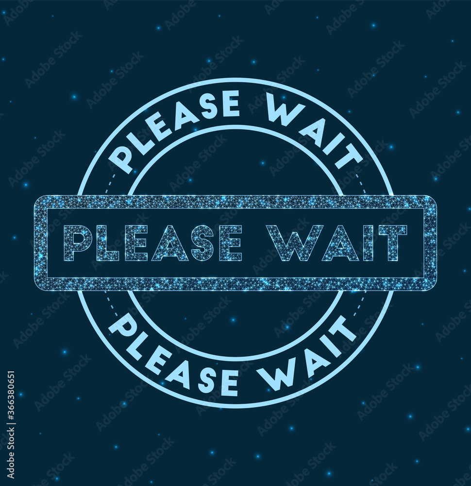 Poster please wait. glowing round badge. network style geometric please wait stamp in space. vector illustr