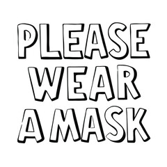 Please wear a mask hand drawn text. Warning sign. Entrance announcement. Covid-19 protective measures. Stay safe. Use for print, card, poster, design element, banner, advertising, sticker.