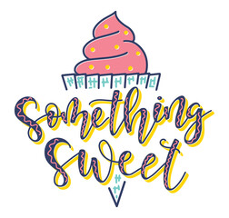 Something sweet Inspiration graphic design typography element - Cute simple vector illustration isolated on white background