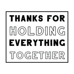  Thanks for holding everything together. Vector Quote