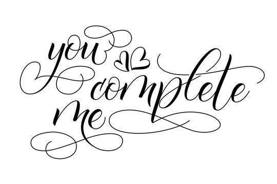 Handwritten modern brush calligraphy You complete Me on white background for Valentines day card. Vector illustration.