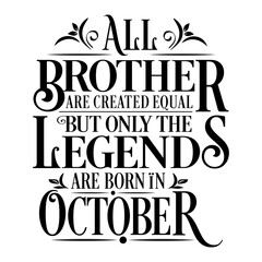 Naklejka na ściany i meble All Brother are Created equal but legends are born in October : Birthday Vector