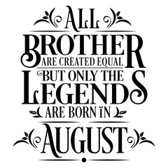 Fototapeta premium All Brother are Created equal but legends are born in August : Birthday Vector