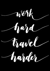 Hand Lettered Work Hard Travel Harder. Short Phrase. Handwritten Motivational and Inspirational Quotes. Design For Greeting Cards, Apparel, Prints, and Invitation Card.