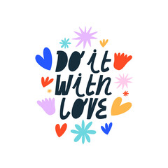 Colorful vector lettering. Do it With Love inspirational quote. Hand drawn inscription with flowers, stars, heart symbols. For cards, posters, stationery.