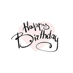 Happy birthday - hand drawn lettering. Vector elements for greeting card, invitation, poster, T-shirt design, post card, video blog cover.