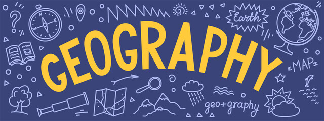 Geography. hand drawn word "geography" with educational doodle. Banner for school subject or scientifical project.
