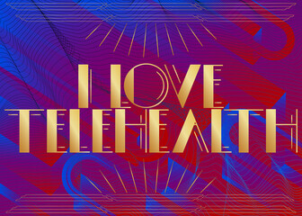 Art Deco retro I Love Telehealth text. Decorative greeting card, sign with vintage letters.