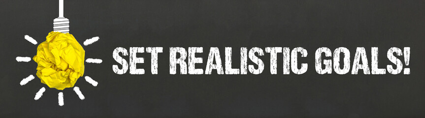 Set realistic Goals! 
