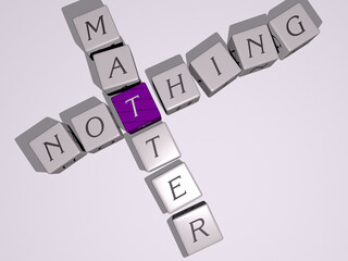 crosswords of nothing matter arranged by cubic letters on a mirror floor, concept meaning and presentation. illustration and background