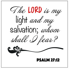 Psalm 27:12 - The Lord is my light and my salvation whom shall I fear design vector on white background for Christian encouragement from the Old Testament Bible scriptures.	