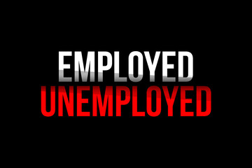 Employed vs Unemployed concept. Words in red and white representing the two sides, the employment and the unemployment. Job search