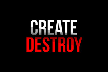 Create vs Destroy concept. Words in red and white meaning to be creative and rebuild something out of the destruction
