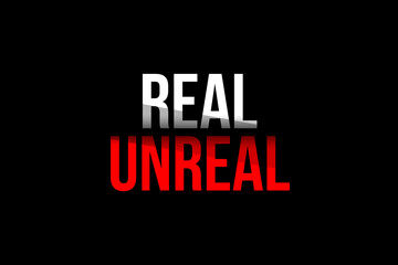 Fototapeta premium Real vs Unreal concept. Words in red and white meaning to stop being unreal and get real