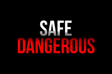 Fototapeta na wymiar Safe vs Dangerous concept. Words in red and white representing the two opposite sides, the danger and the safeness