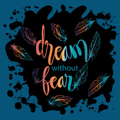 Fototapeta na wymiar Dream without fear hand lettering with feathers. Quotes.