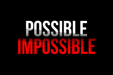 Fototapeta na wymiar Possible vs Impossible concept. Words in red and white meaning to bealive everything is possible