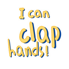 Clap hands. Message. Sticker. Words. Baby's first achievement, success, skill. Cartoon drawing in art style. The inscription 