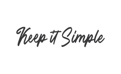Keep it simple lettering. Calligraphy style inspirational quote. Graphic design typography element.
