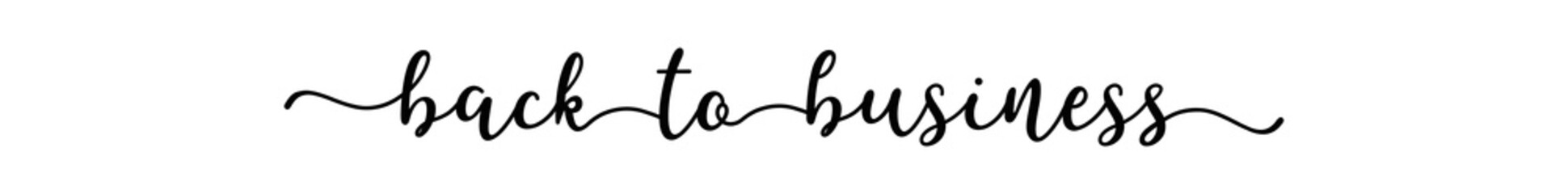 Hand sketched BACK TO BUSINESS quote as ad, web banner. Lettering for banner, header, advertisement, announcement.