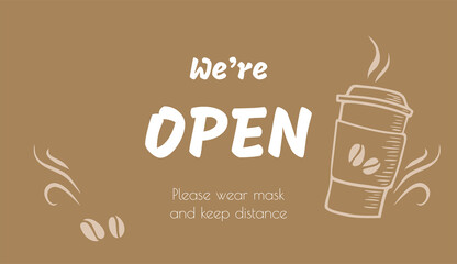 We are open vector flyer. Coffee cup with a lid vector illustration. Please wear mask warning. Keep distance message. We're open message for print, cafe, menu, restaurant, advertisement. Coffee banner