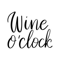 Wine o clock - vector quote. Positive funny saying for poster in cafe and bar, t shirt design. Graphic wine lettering in ink calligraphy style. Vector illustration isolated on white background.