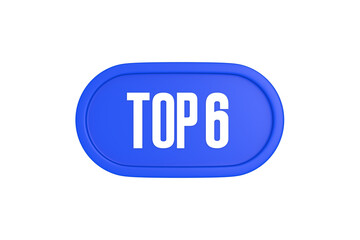 Top 6 sign in blue color isolated on white background, 3d illustration.