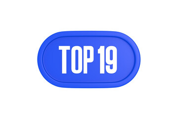 Top 19 sign in blue color isolated on white background, 3d illustration.