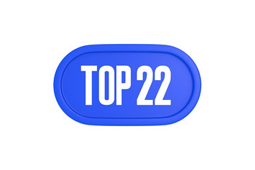 Top 22 sign in blue color isolated on white background, 3d illustration.