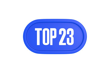 Top 23 sign in blue color isolated on white background, 3d illustration.