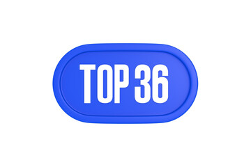 Top 36 sign in blue color isolated on white background, 3d illustration.