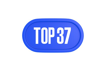 Top 37 sign in blue color isolated on white background, 3d illustration.