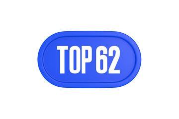Top 62 sign in blue color isolated on white background, 3d illustration.