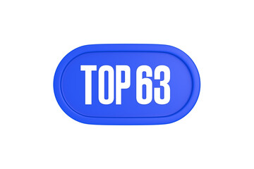 Top 63 sign in blue color isolated on white background, 3d illustration.